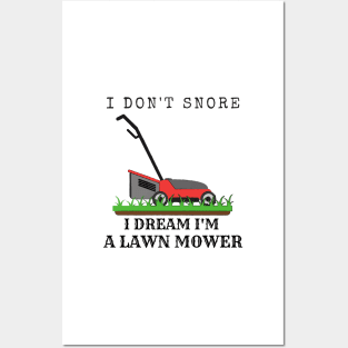 I Don't Snore, I Dream I'm A Lawn Mower Posters and Art